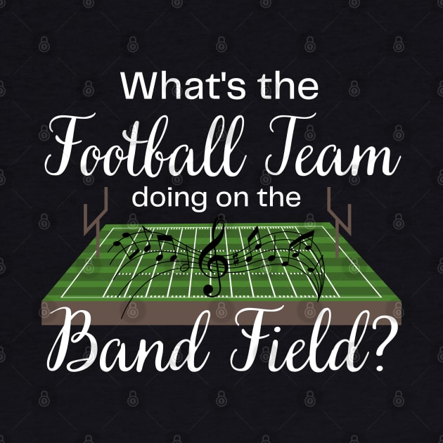 Marching Band Gift Football Team on the Band Field Funny by MalibuSun